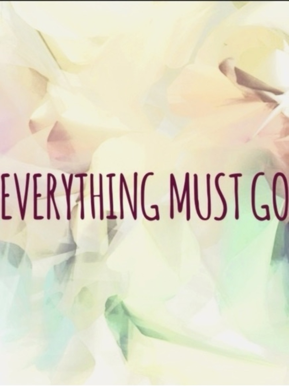 EVERYTHING MUST GOOOOO!